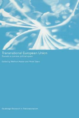 Transnational European Union: Towards a Common Political Space by Wolfram Kaiser