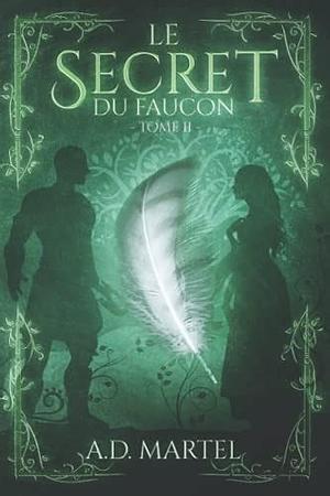 Le Secret du Faucon: Tome 2 by A.D. Martel