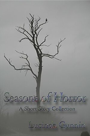 Seasons Of Horror: A Short Story Anthology by Lucinda Gunnin