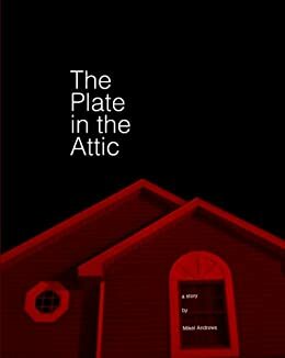 The Plate in the Attic by Mikel Andrews