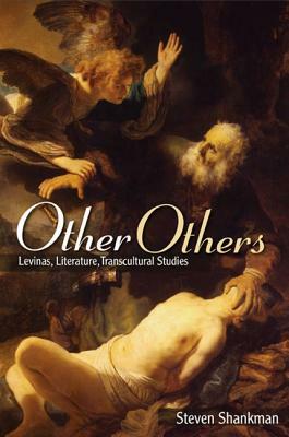 Other Others: Levinas, Literature, Transcultural Studies by Steven Shankman