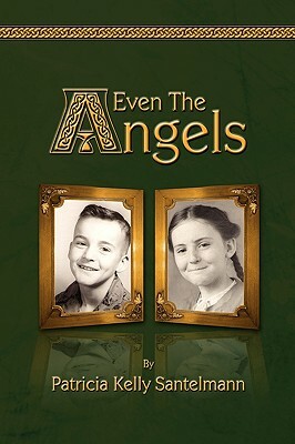 Even the Angels by Patricia Kelly Santelmann