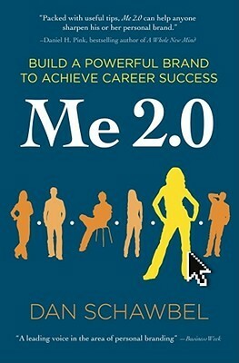 Me 2.0: Build a Powerful Brand to Achieve Career Success by Dan Schawbel