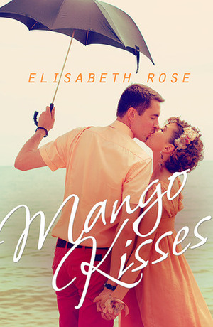 Mango Kisses by Elisabeth Rose