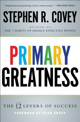 Primary Greatness: The 12 Levels of Success by Stephen R. Covey