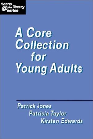 A Core Collection for Young Adults, Volume 1 by Patrick Jones, Kirsten Edwards, Patricia Taylor