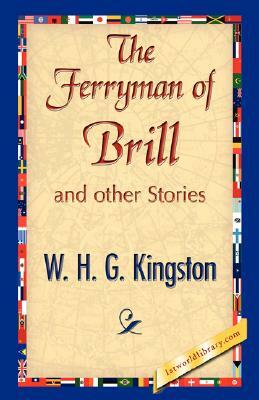 The Ferryman of Brill by W. H. G. Kingston, William H. G. Kingston