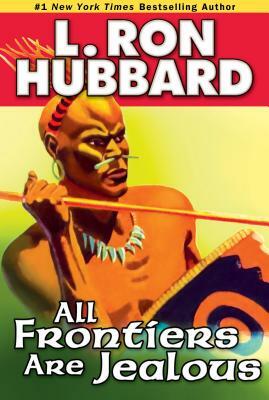 All Frontiers Are Jealous by L. Ron Hubbard