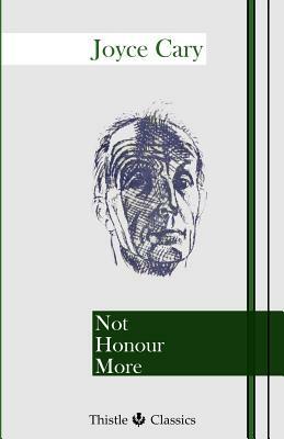 Not Honour More by Joyce Cary