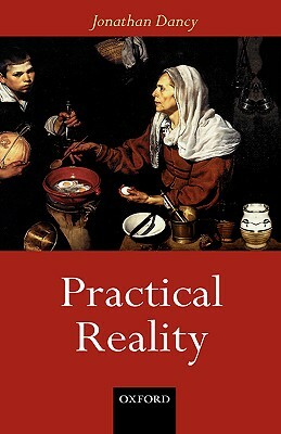 Practical Reality by Jonathan Dancy