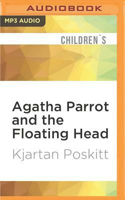 Agatha Parrot and the Floating Head by Kjartan Poskitt