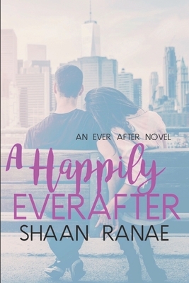 A Happily Ever After: An Ever After Novel by Shaan Ranae