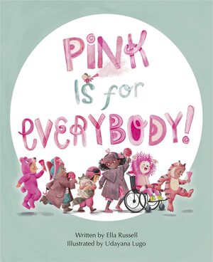 Pink Is for Everybody! by Ella Russell