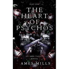 The Heart of Psychos: Part One by Ames Mills