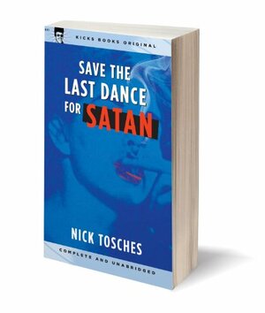 Save the Last Dance for Satan by Nick Tosches