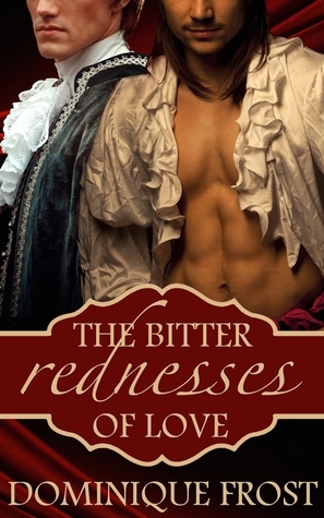 Bitter Rednesses of Love by Dominique Frost