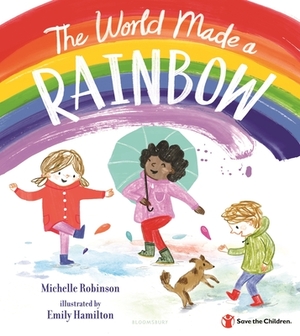 The World Made a Rainbow by Michelle Robinson