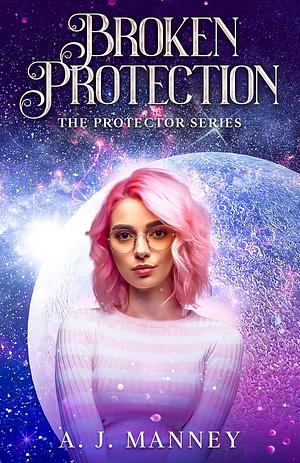 Broken Protection by A.J. Manney