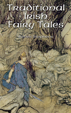 Traditional Irish Fairy Tales by Arthur Rackham, James Stephens