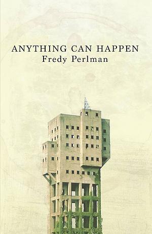 Anything Can Happen by Fredy Perlman