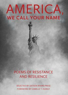 America, We Call Your Name: Poems of Resistance and Resilience by Jerry Fleming, Helen Wickes, Jeanne Wagner, Murray Silverstein, Lynne Knight, Carolyn Miller