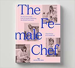 The Female Chef: Stories and recipes from 30 women redefining British food by Clare Finney