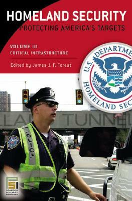 Homeland Security [3 Volumes]: Protecting America's Targets by James J. F. Forest