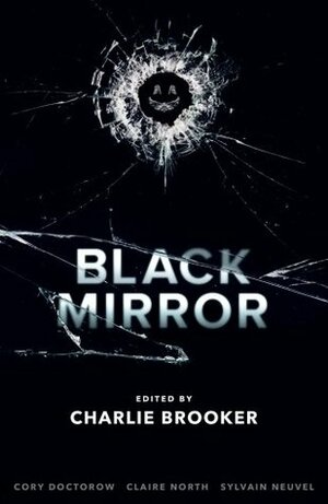 Black Mirror: Volume I by Charlie Brooker, Cory Doctorow, Claire North, Sylvain Neuvel