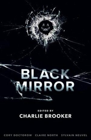 Black Mirror: Volume I by Charlie Brooker, Sylvain Neuvel, Cory Doctorow, Claire North