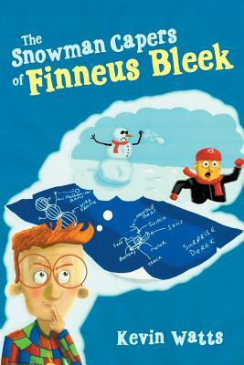 The Snowman Capers of Finneus Bleek by Kevin Watts