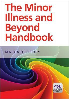 Minor Illness and Beyond: A Handbook for Nurses in General Practice by Margaret Perry