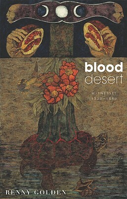 Blood Desert: Witnesses, 1820-1880 by Renny Golden