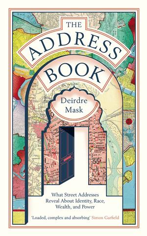 The Address Book: What Our Street Addresses Reveal about Identity, Race, Wealth, and Power by Deirdre Mask