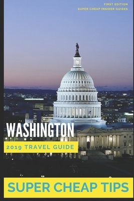 Super Cheap Washington: How to enjoy a $1,000 trip to Washington for $200 by Phil G. Tang