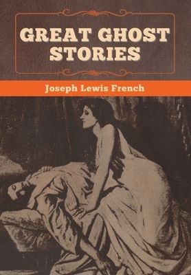 Great Ghost Stories by Joseph Lewis French