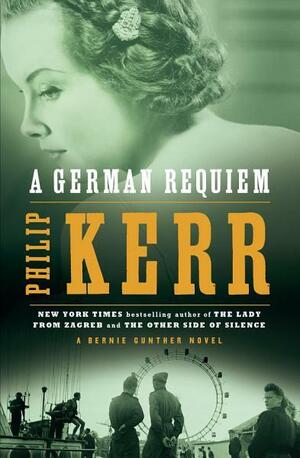 A German Requiem: A Bernie Gunther Novel by Philip Kerr