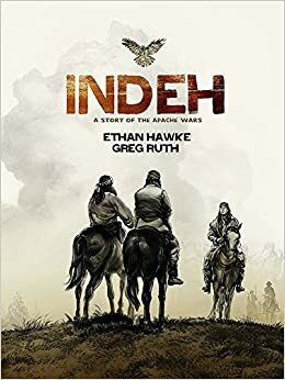 Indeh: Uma História das Guerras Apache by Greg Ruth, Ethan Hawke