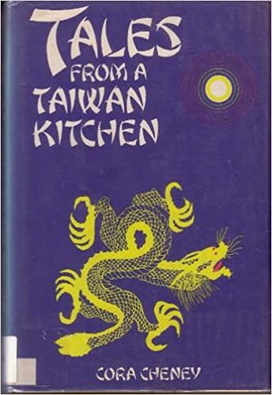 Tales from a Taiwan Kitchen by Cora Cheney