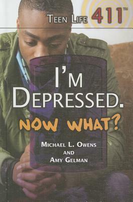 I'm Depressed. Now What? by Michael Owens, Amy Gelman