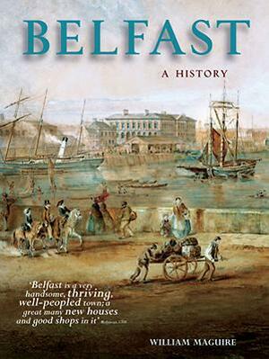 Belfast: A History by William A. Maguire