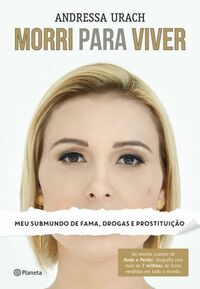 Morri Para Viver: Meu Submundo de Fama, Drogas e Prostituição by Andressa Urach