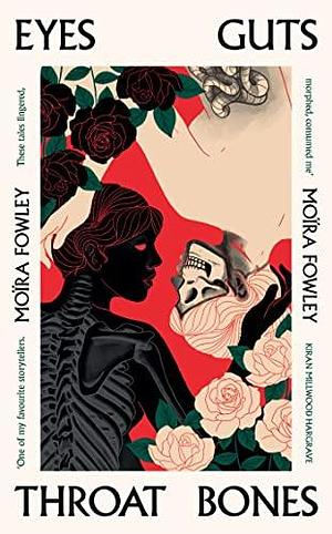 Eyes Guts Throat Bones: Featuring the Irish Book Awards Short Story of the Year 2023 by Moïra Fowley-Doyle, Moïra Fowley-Doyle