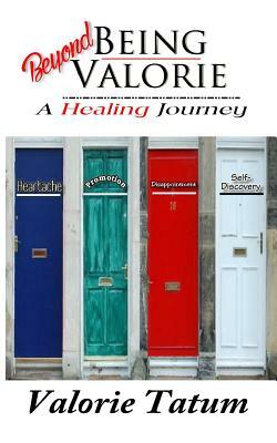 Beyond Being Valorie: : A Healing Journey by Valorie Tatum