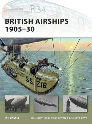 British Airships 1905–30 by Tony Bryan, Ian Castle