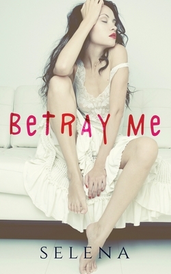 Betray Me by Selena