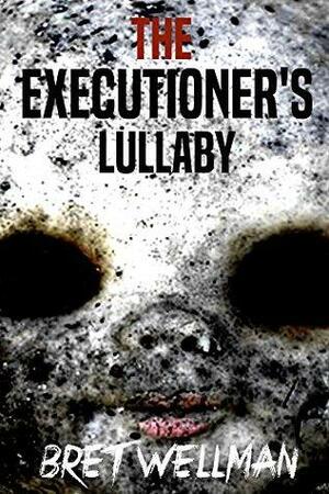 The Executioner's Lullaby by Bret Wellman