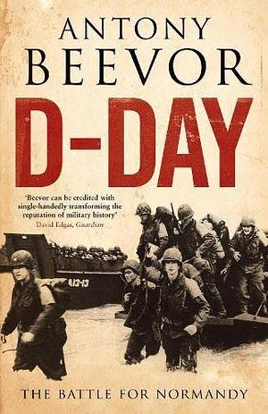 D-Day: The Battle for Normandy by Antony Beevor