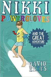 Nikki Powergloves and the Great Adventure by David Estes