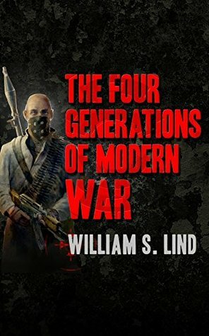 The Four Generations of Modern War by William S. Lind