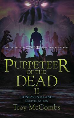 Puppeteer of the Dead II: Conlaven Island (Decivilization) by Troy McCombs